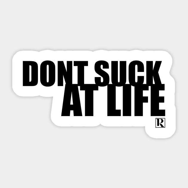 Dont Suck at Life- BOLD BLACK Sticker by Proven By Ruben